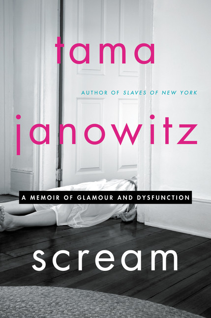 Scream (A Memoir of Glamour and Dysfunction) by Tama Janowitz, 9780062391322