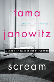 Scream (A Memoir of Glamour and Dysfunction) by Tama Janowitz, 9780062391322