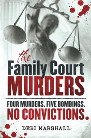 The Family Court Murders (Four Murders. Five Bombings. No Convictions.) by Debi Marshall, 9780857982957