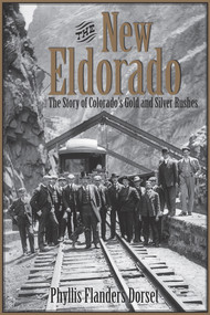 The New Eldorado (The Story of Colorado's Gold and Silver Rushes) by Phyllis Flanders Dorset, 9781555917234