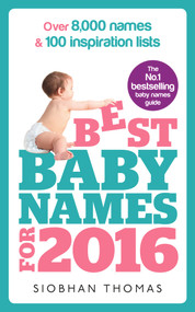 Best Baby Names for 2016 (Over 8,000 Names & 100 Inspiration Lists) by Siobhan Thomas, 9781785040337