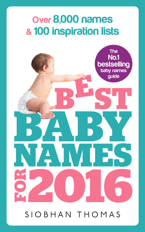 Best Baby Names for 2016 (Over 8,000 Names & 100 Inspiration Lists) by Siobhan Thomas, 9781785040337