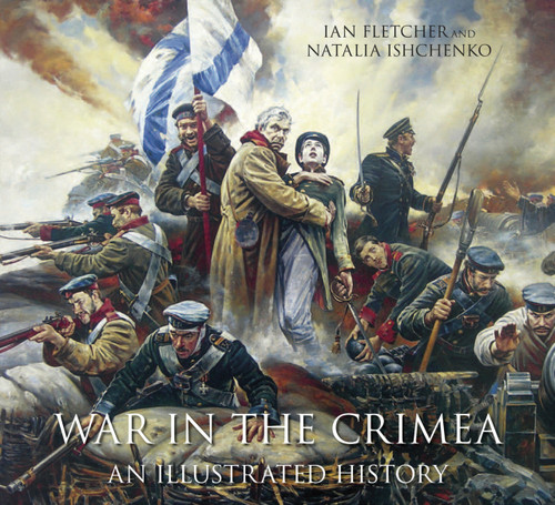 War in the Crimea (An Illustrated History) by Ian Fletcher, Natalia Ishchenko, 9780750954587