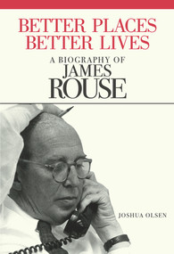 Better Places, Better Lives (A Biography of James Rouse) by Joshua Olsen, 9780874203424