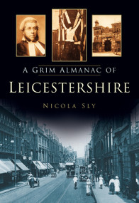 A Grim Almanac of Leicestershire by Nicola Sly, 9780752487441