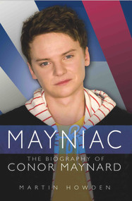 Mayniac (The Biography of Conor Maynard) by Martin Howden, 9781782194552