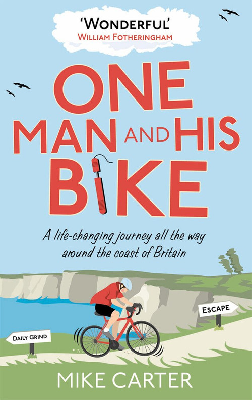 One Man and His Bike (A Life-changing Journey All the Way Around the Coast of Britain) by Mike Carter, 9780091940560