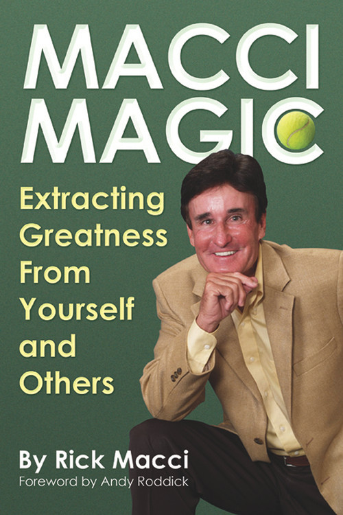 Macci Magic (Extracting Greatness From Yourself and Others) by Rick Macci, Andy Roddick, 9781937559250