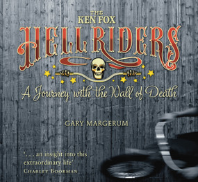 The Ken Fox Hellriders (A Journey with the Wall of Death) by Gary Margerum, 9780752465739