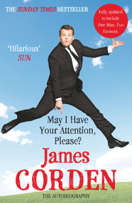 May I Have Your Attention, Please? (The Autobiography) by James Corden, 9780099560234