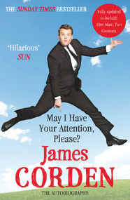 May I Have Your Attention, Please? (The Autobiography) by James Corden, 9780099560234