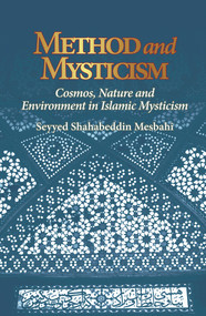 Method and Mysticism (Cosmos, Nature and Environment in Islamic Mysticism) by Seyyed Shahabeddin Mesbahi, 9781891785863