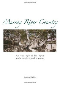Murray River Country (An Ecological Dialogue with Traditional Owners) by Jessica K. Weir, 9780855756789