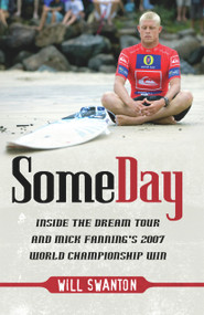 Some Day (Inside the Dream Tour and Mick Fanning's 2007 Championship Win) by Will Swanton, 9781741754117
