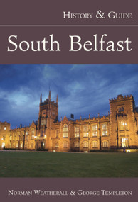 South Belfast (History & Guide) by Norman Weatherall, 9781845889296