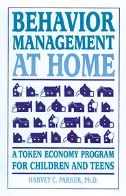Behavior Management at Home (A Token Economy Program for Children and Teens) by Harvey C. Parker, 9780962162930