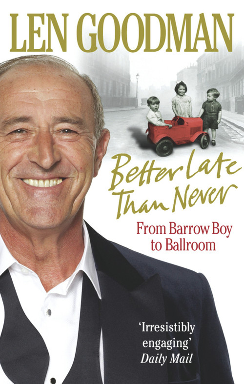 Better Late Than Never (From Barrow Boy to Ballroom) by Len Goodman, 9780091928032