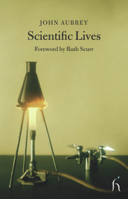 Scientific Lives by John Aubrey, Ruth Scurr, 9781843911692