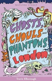 Ghosts, Ghouls and Phantoms of London by Travis Elborough, 9781904153023