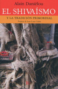 El Shivaísmo (Y la tradición primordial) (Spanish Edition) by Alain Daniélou, Jean-Louis Gabin, Vicente Merlo, 9788472456228