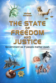 The State of Freedom and Justice (Government as If People Matter Most) by Michael Horsman, 9780856835100