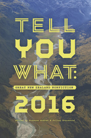 Tell You What (Great New Zealand Nonfiction 2016) by Susanna Andrew, Jolisa Gracewood, 9781869408442