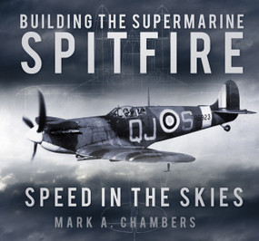 Building the Supermarine Spitfire (Speed in the Skies) by Mark A. Chambers, 9780750961462