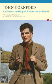 Understand the Weapon, Understand the Wound (Collected Writings) by John Cornford, Jonathan Galassi, 9781784102487