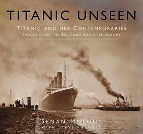 Titanic Unseen (Images from the Bell and Kempster Albums) (Bilingual Edition) by Senan Molony, Steve Raffield, 9780750967174