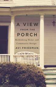A View from the Porch (Rethinking Home and Community Design) by Avi Friedman, 9781550653991