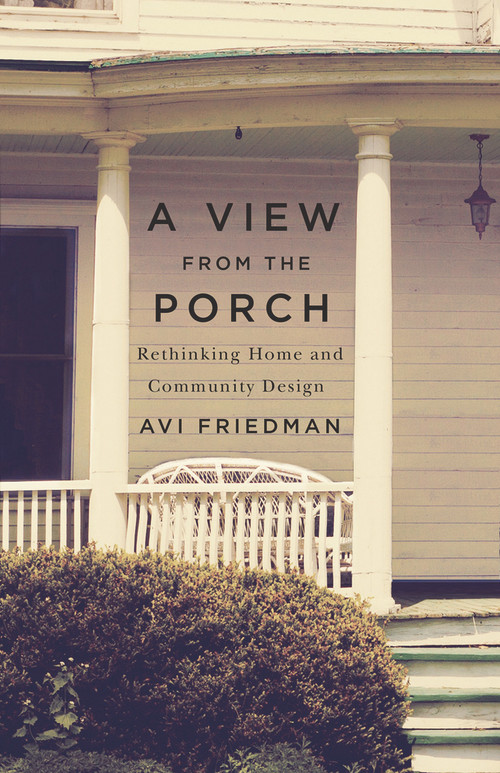 A View from the Porch (Rethinking Home and Community Design) by Avi Friedman, 9781550653991
