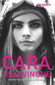 Cara Delevingne (The Most Beautiful Girl in the World) by Abi Smith, 9781782198994