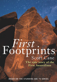First Footprints (The Epic Story of the First Australians) by Scott Cane, 9781743314937