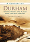 A Century of Durham by Charlie Emett, 9780752488653