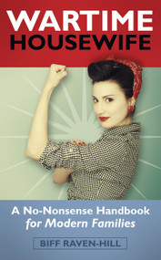 Wartime Housewife (A No-Nonsense Handbook for Modern Families) by Biff Raven-Hill, 9780752491097