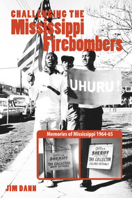 Challenging the Mississippi Fire Bombers (Memories of Mississippi 1964-65) by Jim Dann, John Harris, 9781926824871