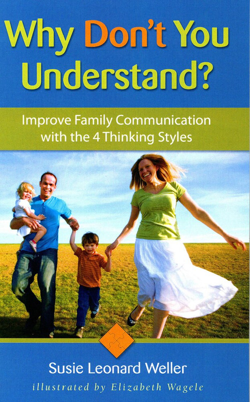 Why Don't You Understand? (Using the 4 Thinking Styles to Improve Family Communication) by Susie Leonard Weller, Elizabeth Wagele, 9781884734687