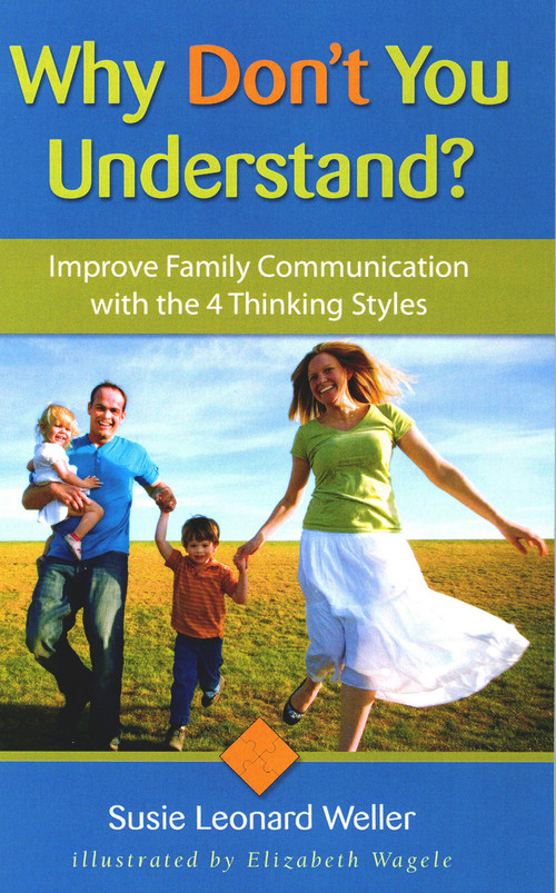 Why Don't You Understand? (Using the 4 Thinking Styles to Improve Family Communication) by Susie Leonard Weller, Elizabeth Wagele, 9781884734687