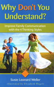 Why Don't You Understand? (Using the 4 Thinking Styles to Improve Family Communication) by Susie Leonard Weller, Elizabeth Wagele, 9781884734687