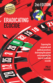 Eradicating Ecocide 2nd edition (Laws and Governance to Stop the Destruction of the Planet) by Polly Higgins, 9780856835087