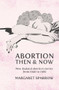 Abortion Then & Now (New Zealand Abortion Stories from 1940 to 1980) by Margaret Sparrow, 9780864736321