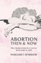 Abortion Then & Now (New Zealand Abortion Stories from 1940 to 1980) by Margaret Sparrow, 9780864736321