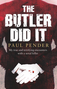 The Butler Did It (My True and Terrifying Encounters with a Serial Killer) by Paul Pender, 9781780575612