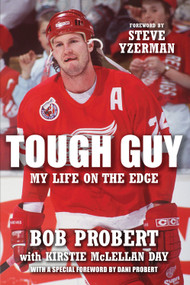 Tough Guy (My Life on the Edge) by Bob Probert, Kirstie McLellan Day, Dani Probert, Steve Yzerman, 9781600786389