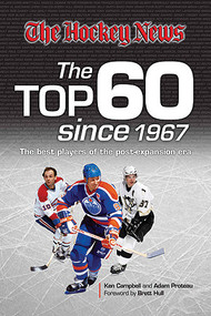 The Top 60 Since 1967 (The Best Players of the Post-Expansion Era) by Ken Campbell, Adam Proteau, Brett Hull, 9781600780844
