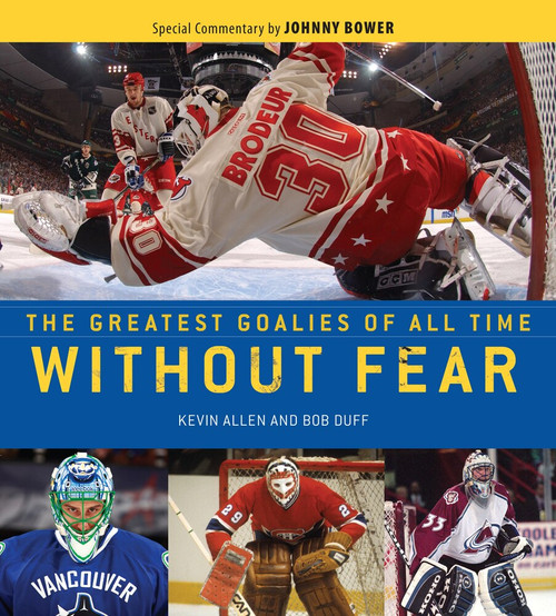 Without Fear (The Greatest Goalies of All Time) by Kevin Allen, Bob Duff, Johnny Bower, 9781600786129