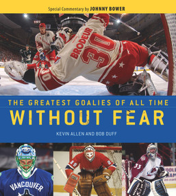 Without Fear (The Greatest Goalies of All Time) by Kevin Allen, Bob Duff, Johnny Bower, 9781600786129
