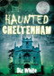 Haunted Cheltenham by Diz White, 9780752454276