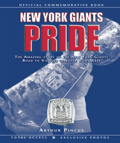 New York Giants Pride (The Amazing Story of the New York Giants Road to Victory in Super Bowl XLII) by Arthur Pincus, 9781600782169