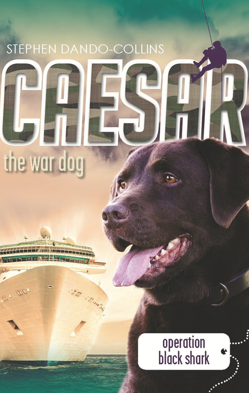 Caesar the War Dog: Operation Black Shark by Stephen Dando-Collins, 9780857988638